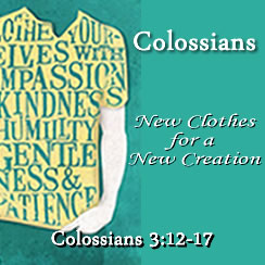 New Clothes For A New Creation Colossians 312 17 Rocky