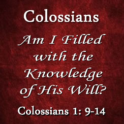 Am I Filled with the Knowledge of His Will - Colossians 1: 9-14 - Rocky ...